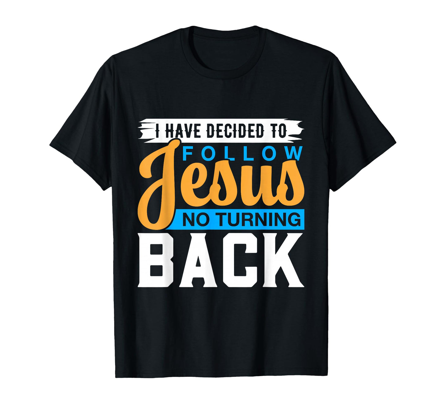 I Have Decided to Follow No Turning Back Shirt Baptism T-Shirt