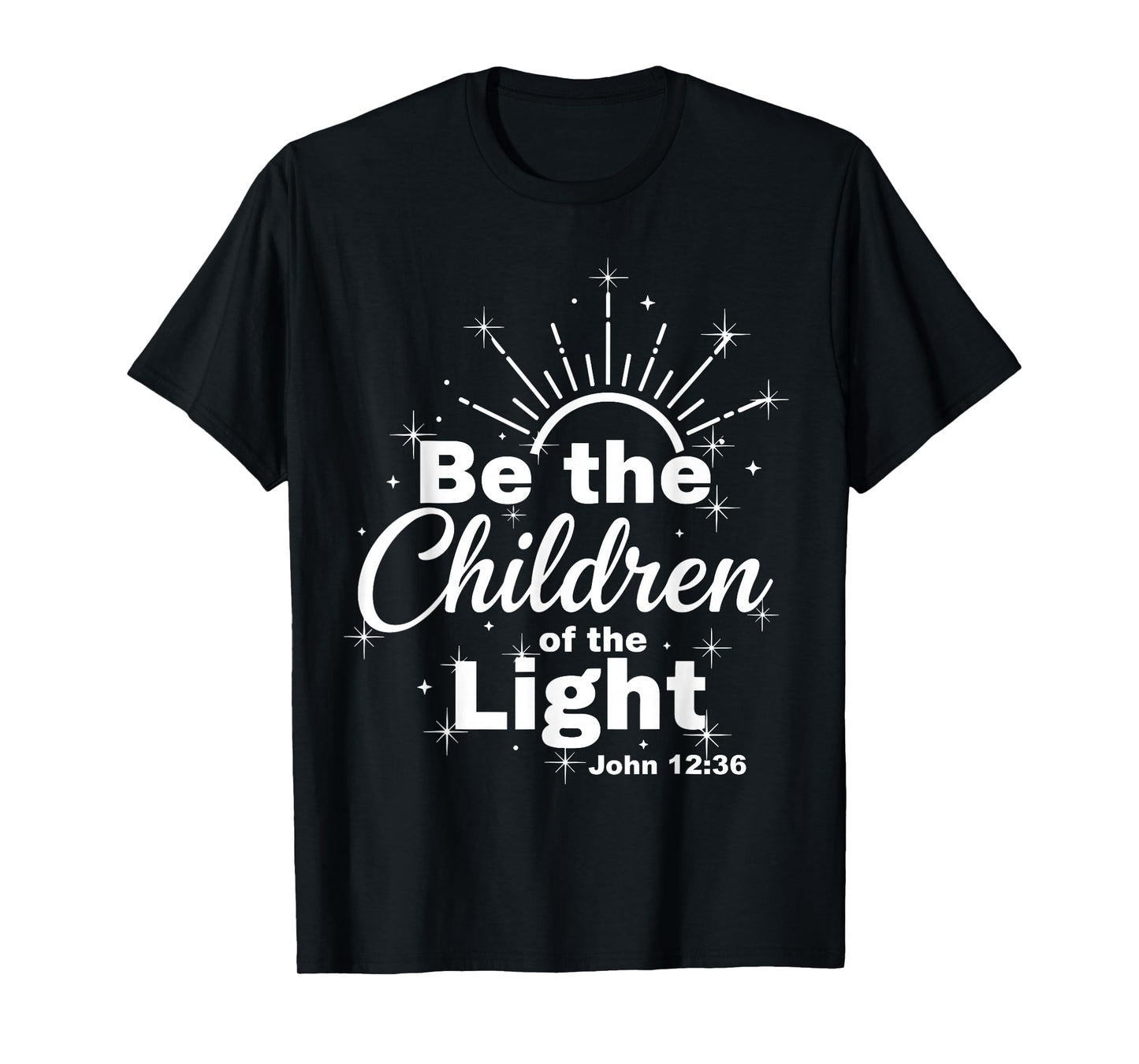 12 Be The Children of The Light Catholic Bible Verse T-Shirt