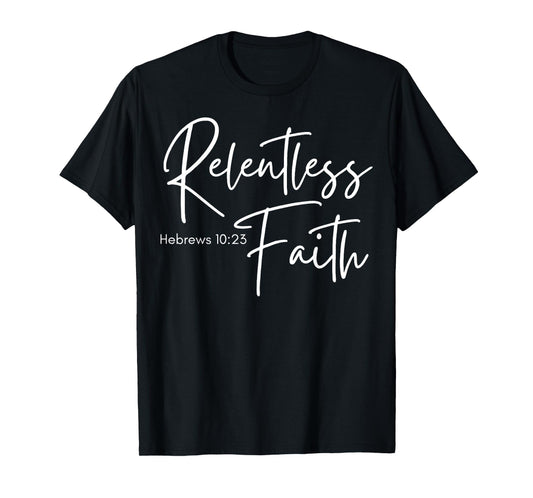 Relentless Faith Hebrews 10-23 Women's Bible Scripture T-Shirt