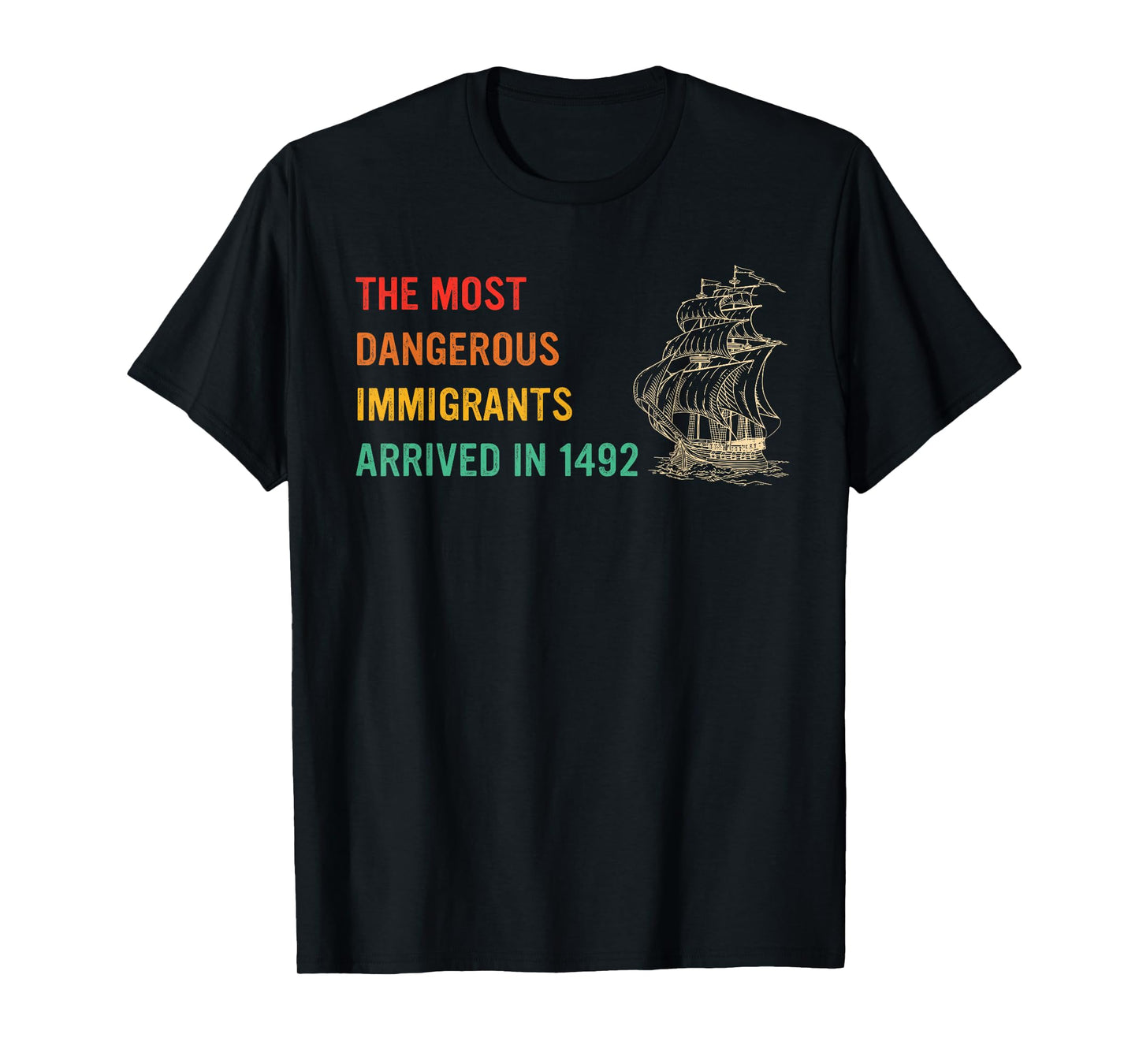 The Most Dangerous Immigrants Arrived In 1492 Quote T-Shirt