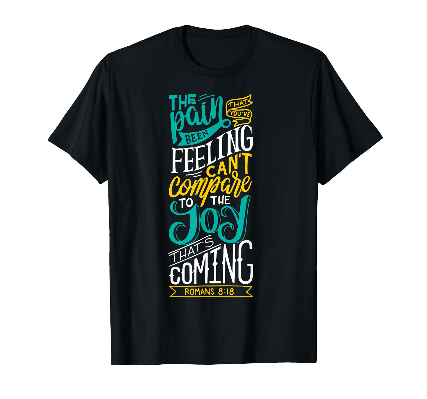 Joy Is Coming Romans 8:18 - Christian - God Lover T-Shirt