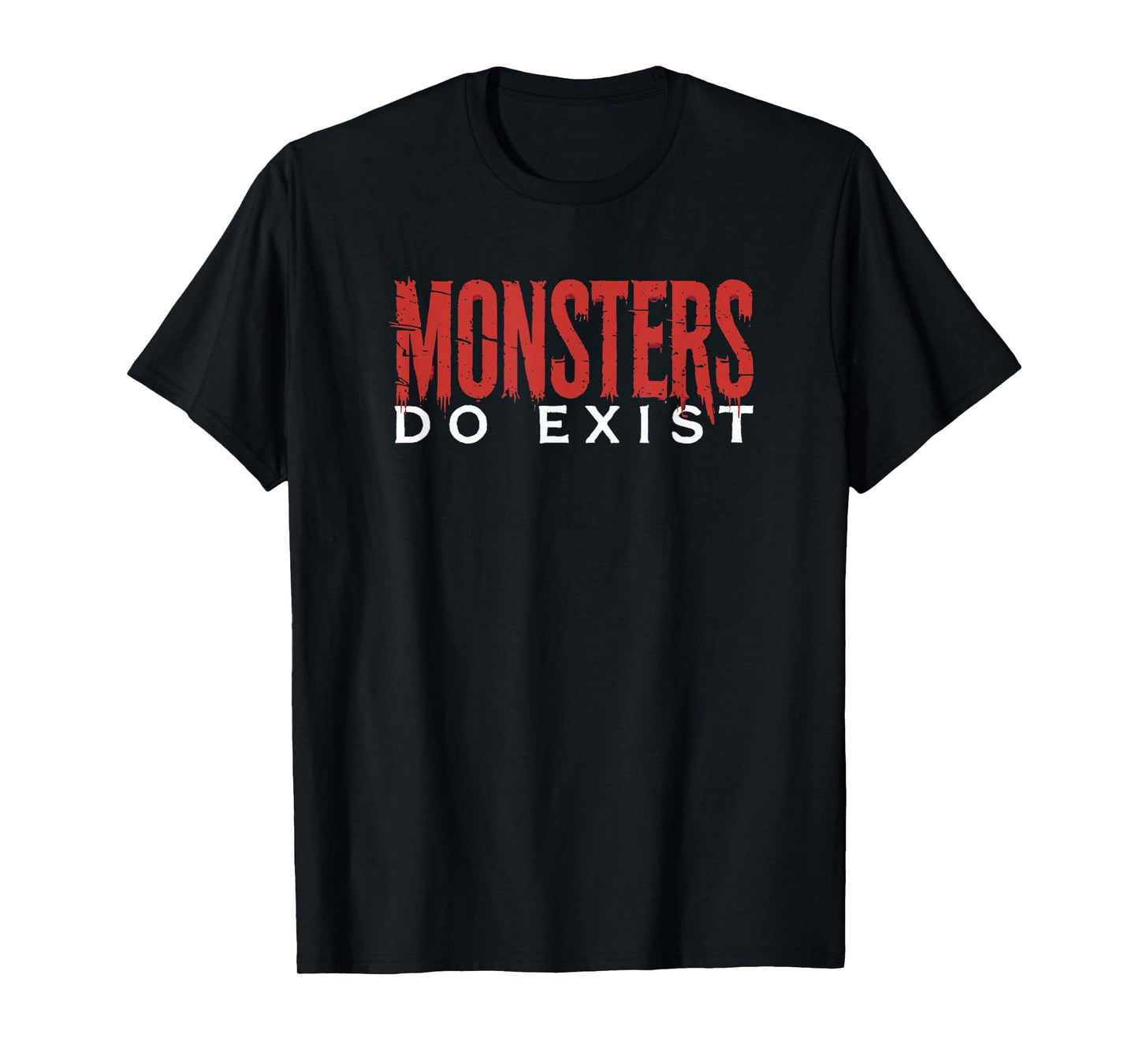 Monsters Do Exist – Horror Typography Halloween Design T-Shirt