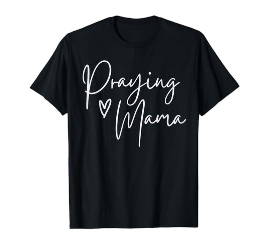 Praying Mama Religious Mother's Day Gift for Christian Mom T-Shirt