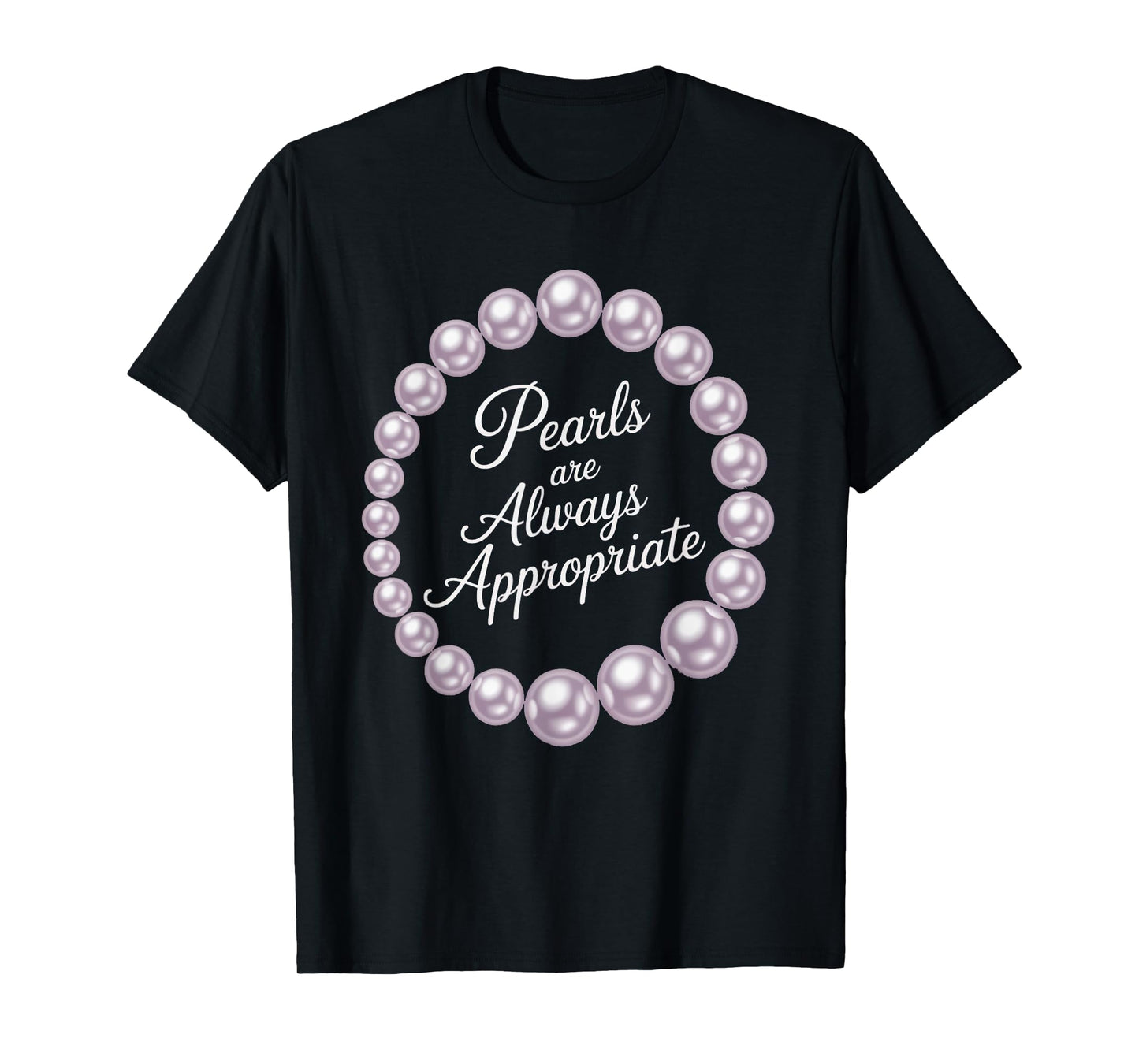 Pearls are Always Appropriate Quote Design T-Shirt