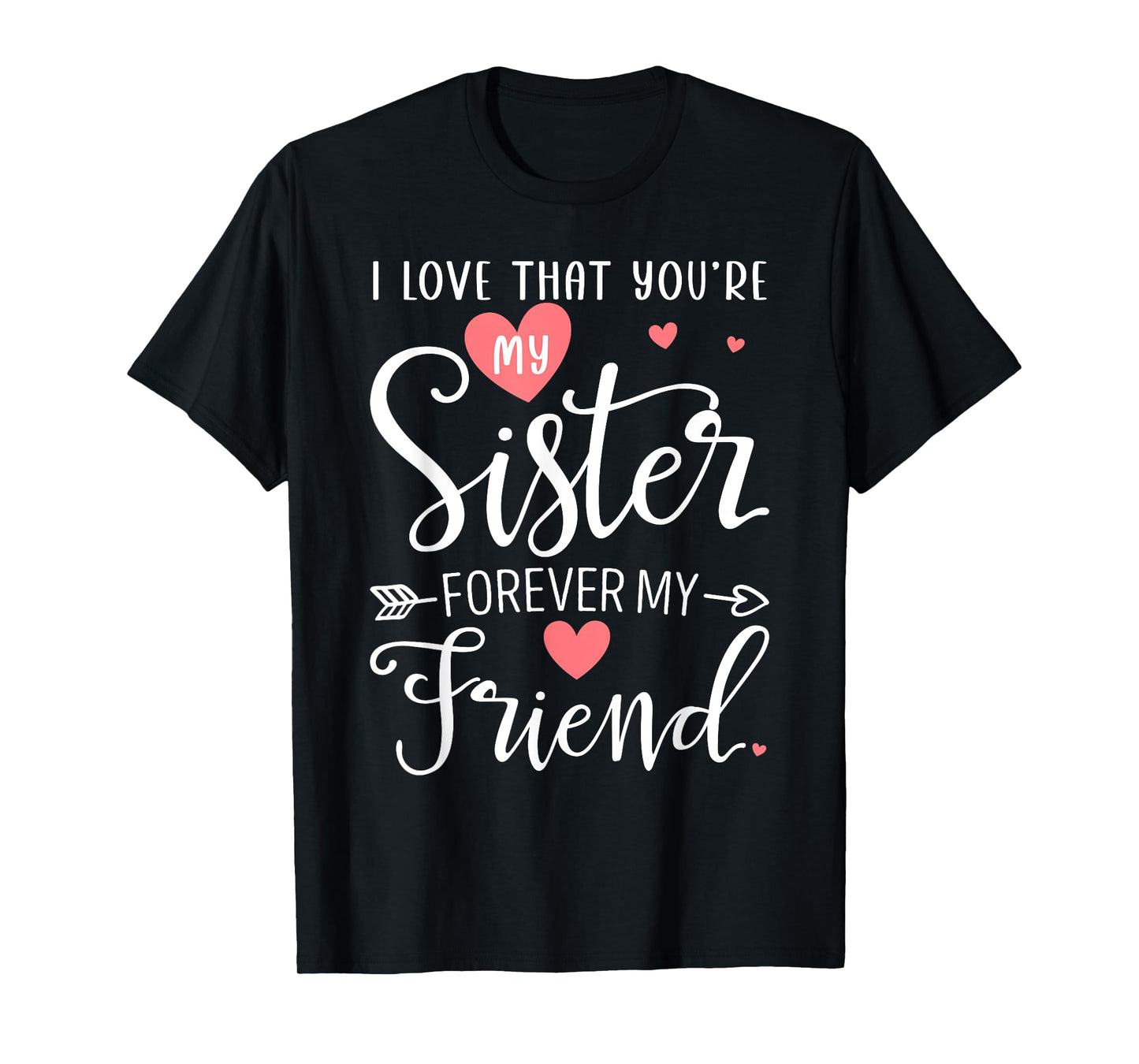 I Love That You're My Sister Always My Sis Forever My Friend T-Shirt