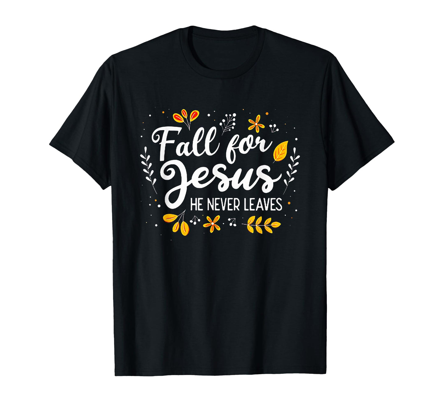 Fall For Jesus He Never Leaves Tshirt Christian Lover GIft T-Shirt
