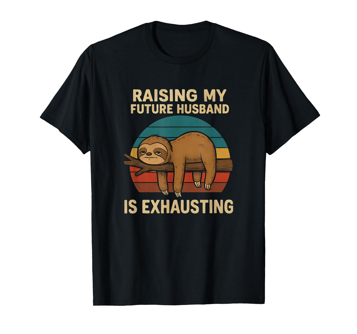 Raising My Future Husband Is Exhausting Funny T-Shirt