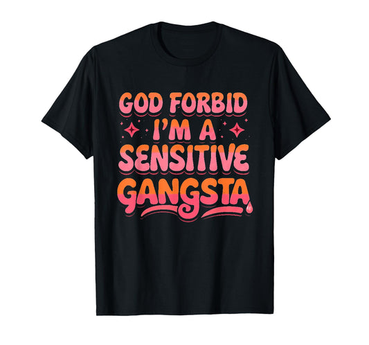 Retro Funny God Forbid I'm A Sensitive Gangsta Cute Cozy T-Shirt
