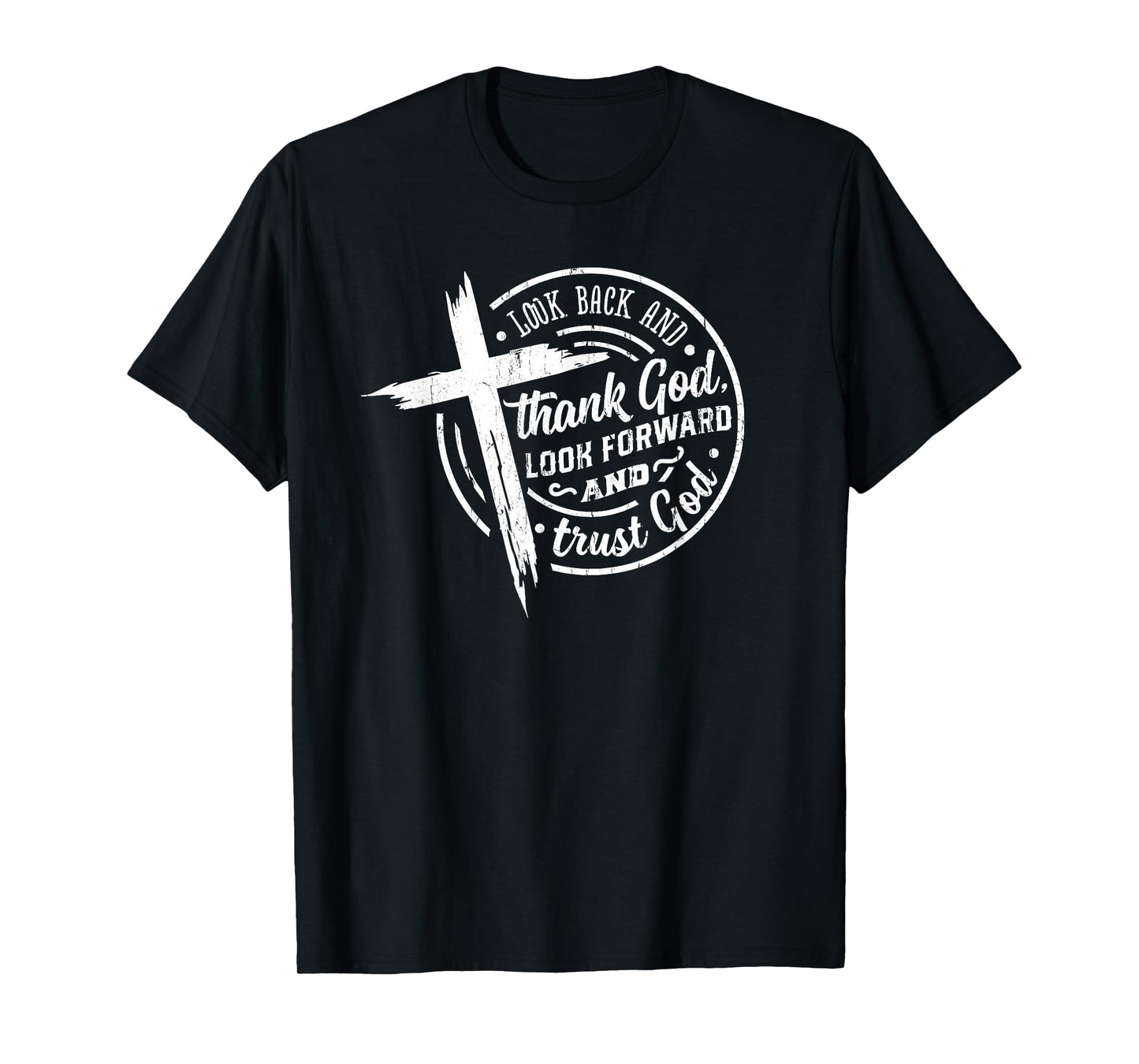 Look Back and Thank God Look Forward and Trust God T-Shirt