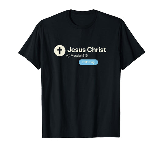 Following Jesus Christ | Funny Christian Social Media T-Shirt