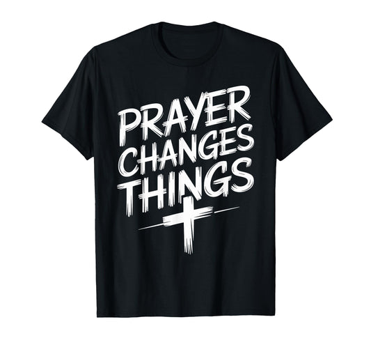 Prayer Changes Things Christian Faith T-Shirt