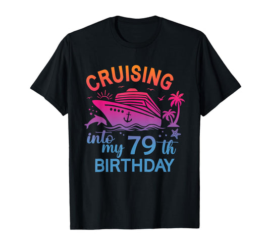 Cruising Into My 79th Birthday Family Cruise 79 Birthday T-Shirt