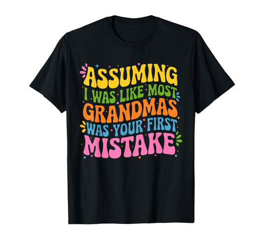 Assuming I Was Like Most Grandmas Was Your First Mistake T-Shirt