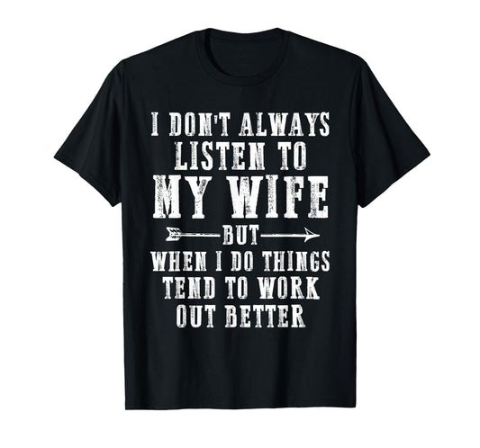 Funny I Don't Always Listen To My Wife But When I Do Husband T-Shirt