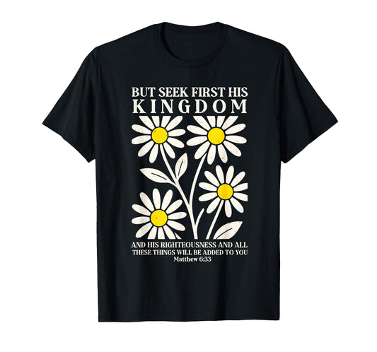 But Seek First His Kingdom Floral Christian Bible Verse T-Shirt