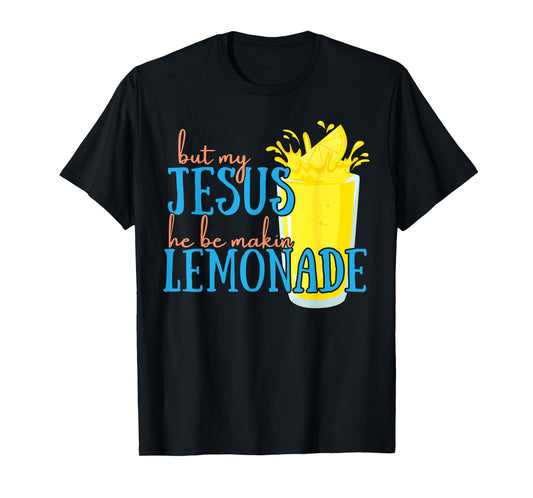 But My Jesus He Be Makin' Lemonade Christian God Faith Women T-Shirt