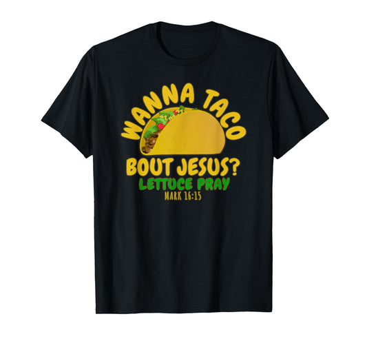 WANNA TACO ABOUT JESUS Novelty Bible Funny Gift Womens Mens T-Shirt