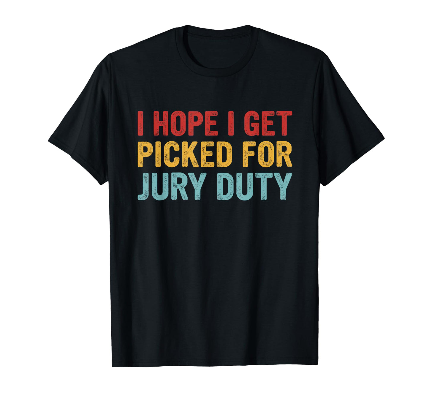 I Hope Get Picked for Jury Duty T-Shirt