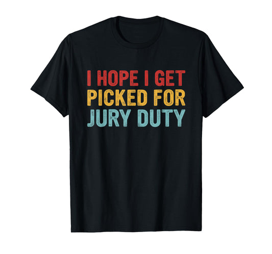 I Hope Get Picked for Jury Duty T-Shirt