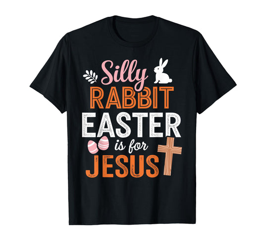 Silly rabbit easter is for Jesus religious christian bunny T-Shirt