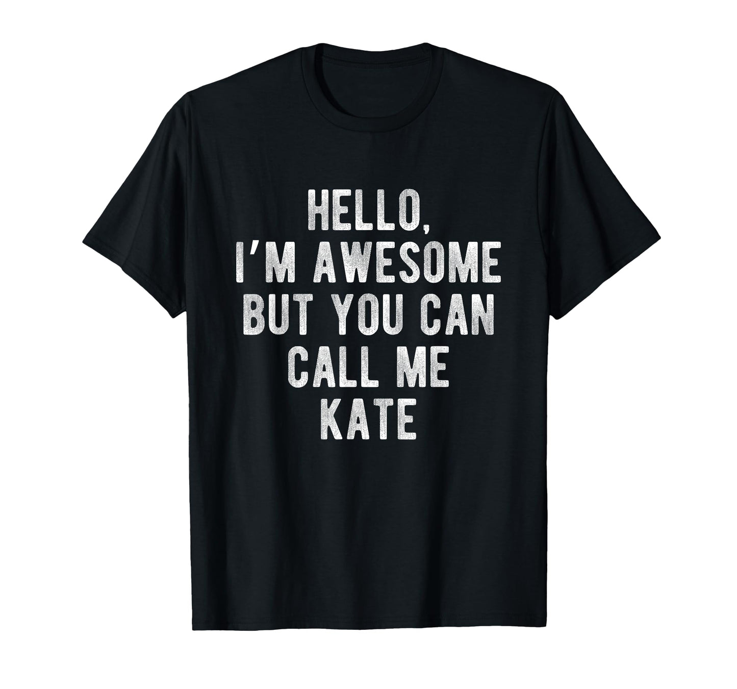 I'm Awesome But You Can Call Me Kate Funny Kate Name T-Shirt