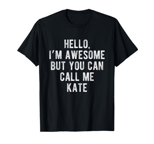 I'm Awesome But You Can Call Me Kate Funny Kate Name T-Shirt
