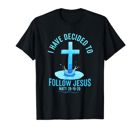 i have decided to follow Jesus Baptized baptism women Men T-Shirt