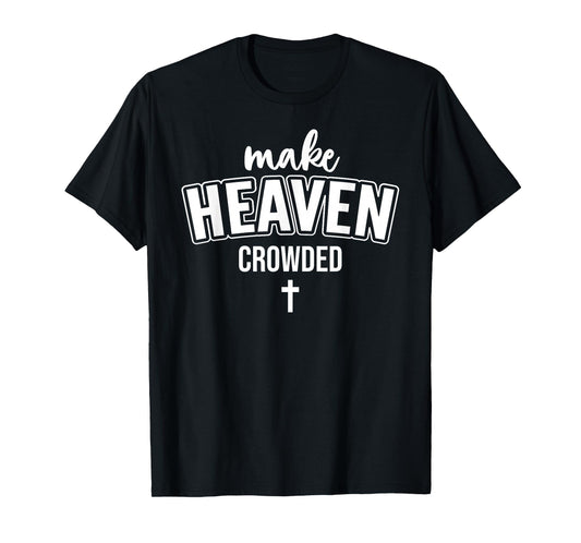Make Heaven Crowded Women Christian God Quote Jesus Cross T-Shirt