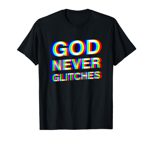 God Never Glitches Christian EDM T-Shirt