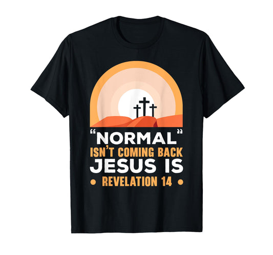 Normal Isn't Coming Back Jesus Is Christian Believer T-Shirt