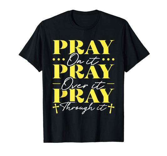 Pray On It Pray Over It Pray Through It T-Shirt