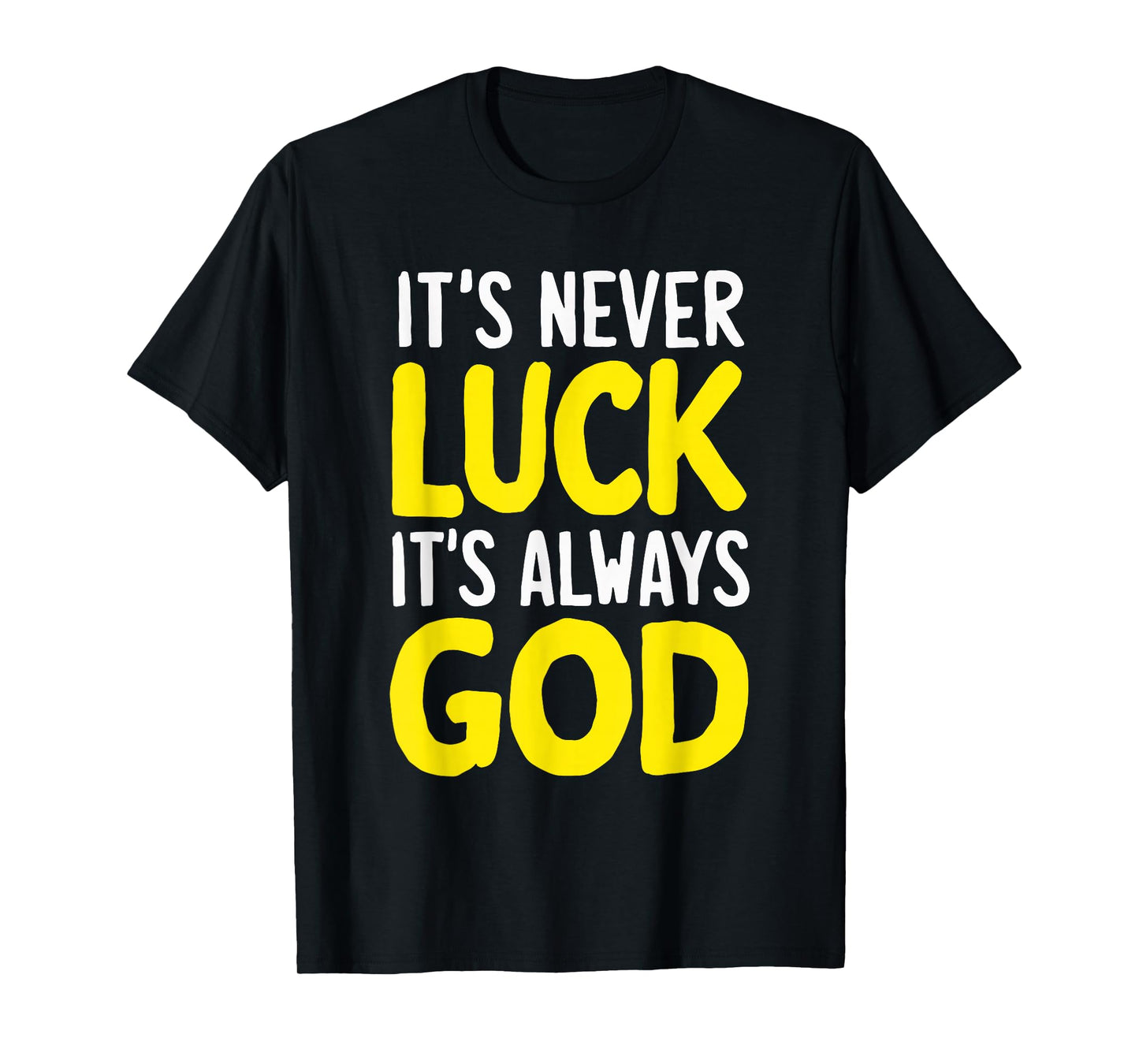 It's Never Luck It's Always God T-Shirt
