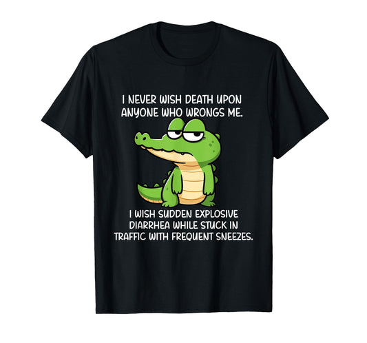 Crocodile I Never Wish Death Upon Anyone Who Wrongs Me T-Shirt