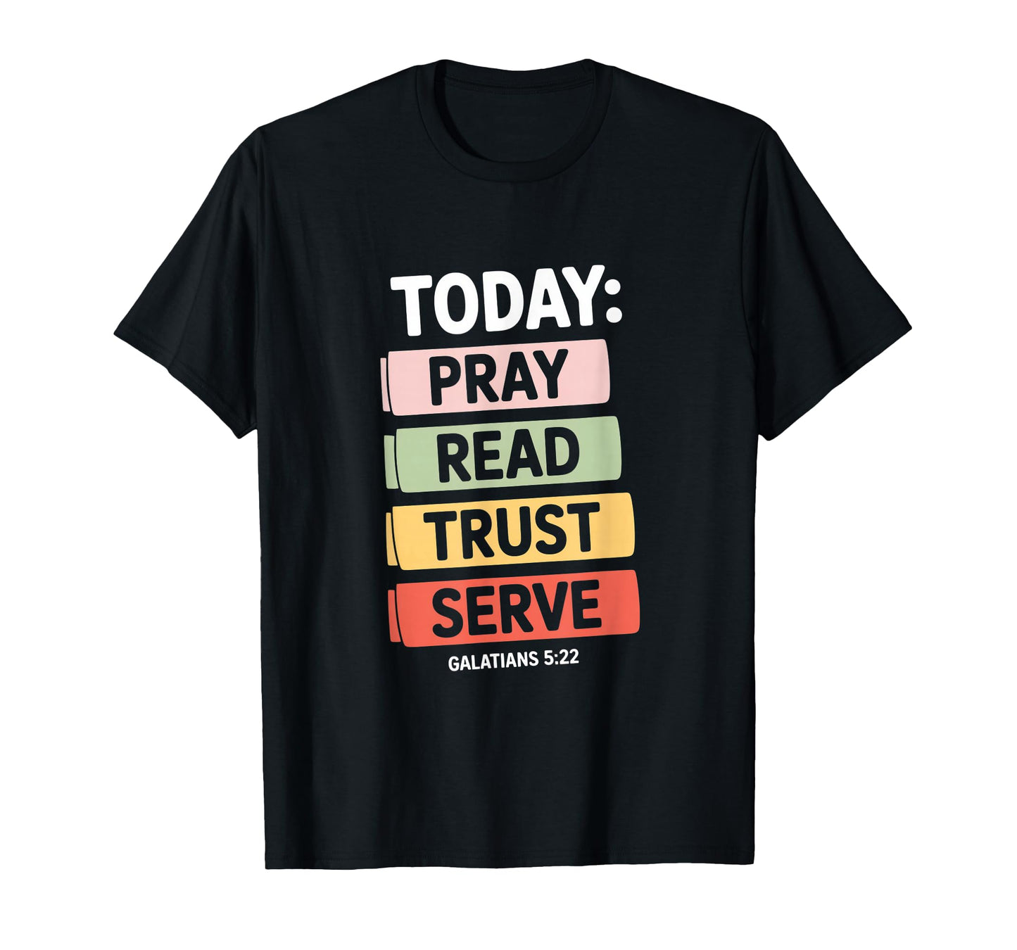 Today Pray Read Trust Serve Galatians 5 22 Verse T-Shirt