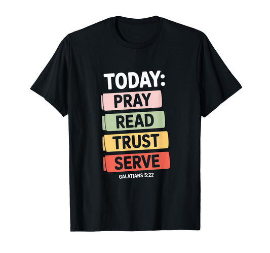 Today Pray Read Trust Serve Galatians 5 22 Verse T-Shirt