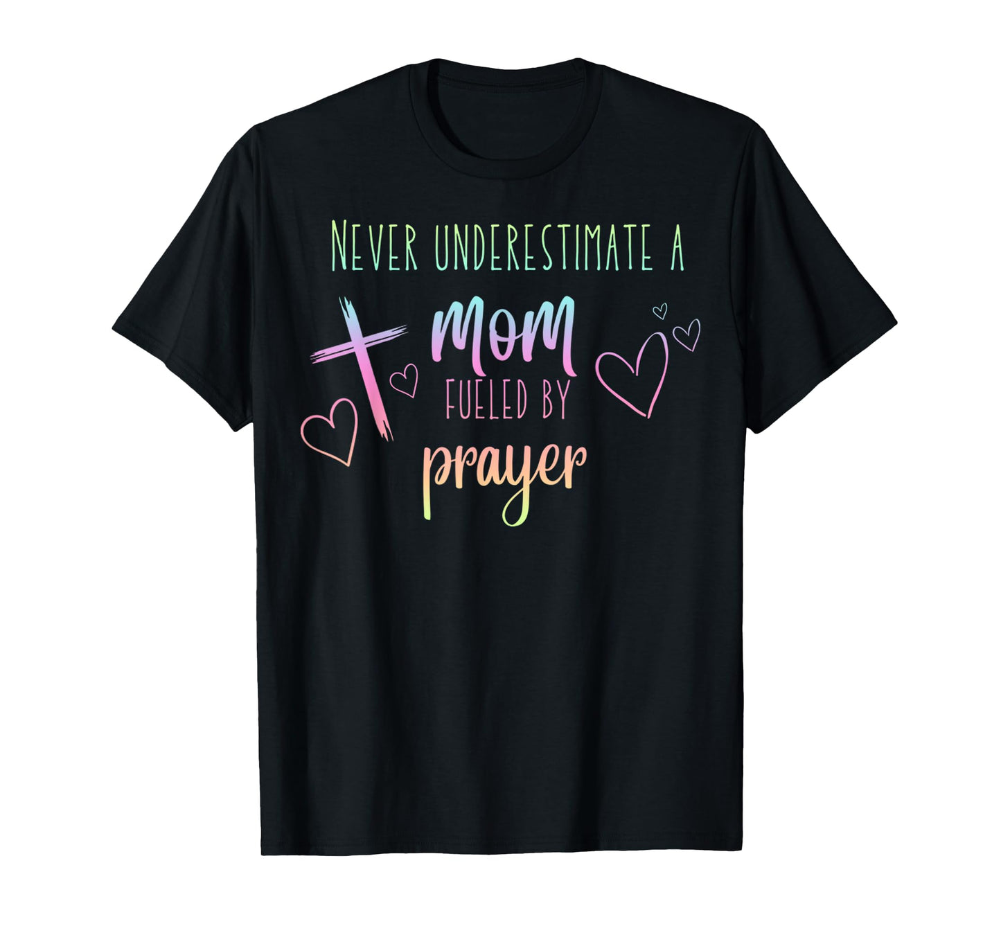 Never Underestimate A Mom Fueled By Prayer Christian Mom T-Shirt