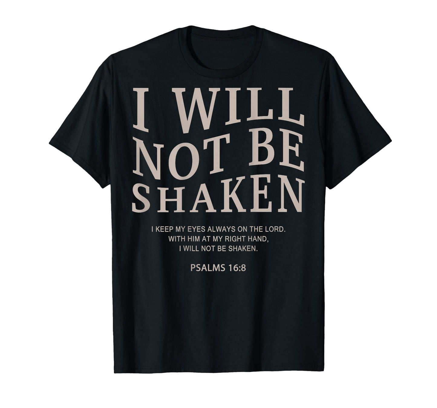 I Will Not Be Shaken Psalms 16 8 Christian Faith Bible Verse T-Shirt
