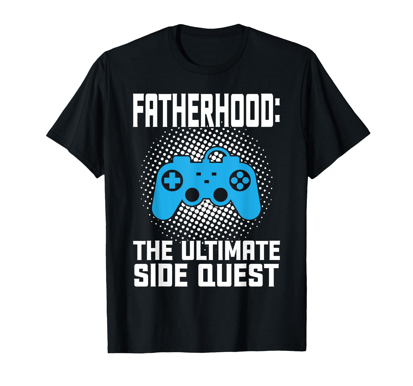 fatherhood the ultimate side quest father T-Shirt