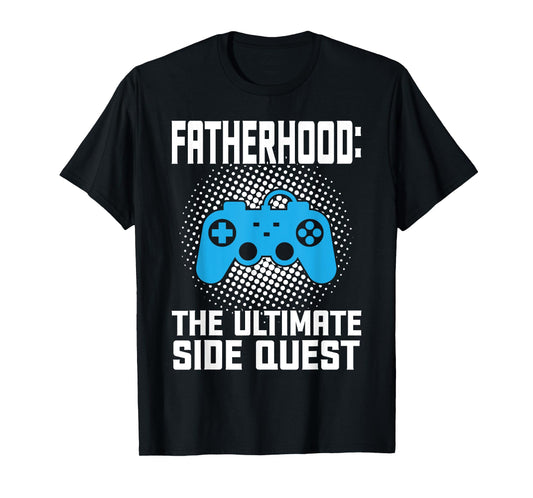 fatherhood the ultimate side quest father T-Shirt