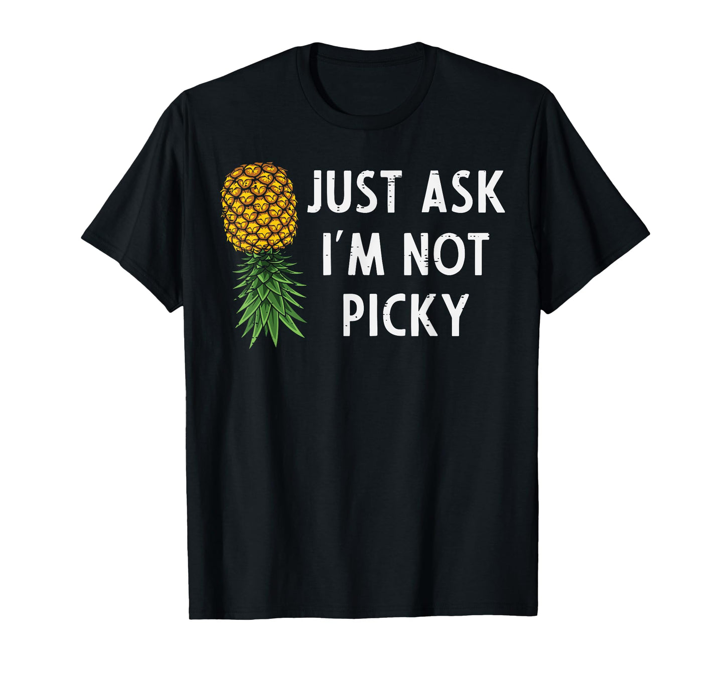 Inappropriate Pineapple Just Ask Im Not Picky Joke Men Women T-Shirt