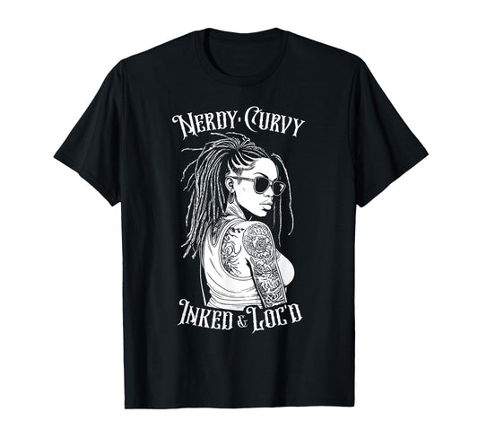 Black Girl Nerdy Curvy Inked And Loc’d Tattoo Woman T-Shirt