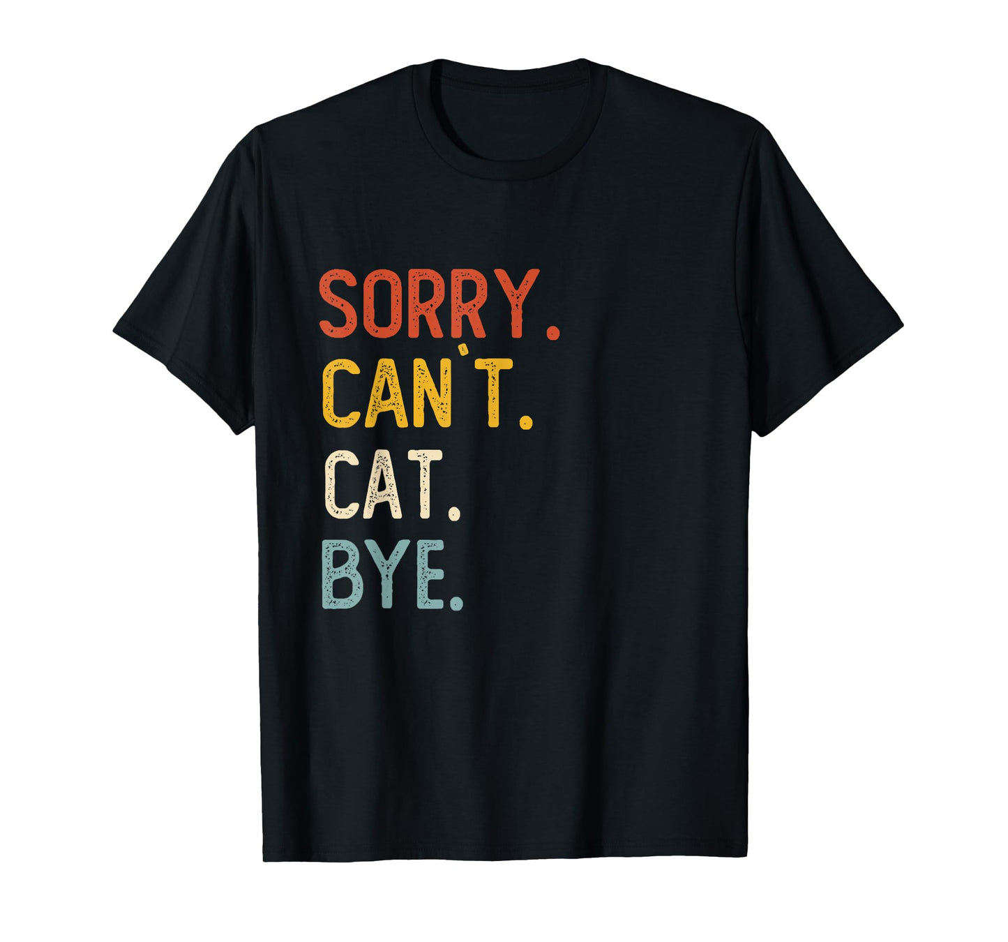 Sorry Can't Cat Bye Shirts Funny Cat Lovers T-Shirt