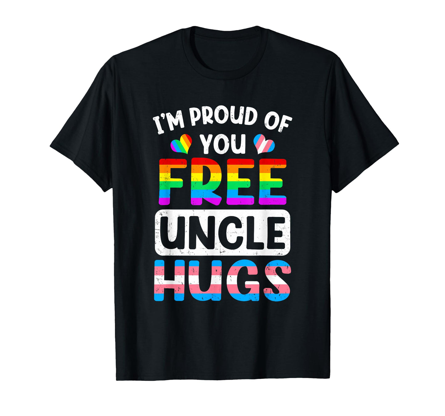 I'm Proud Of You Free Uncle Hugs Lgbt Lgbtq Gay Pride T-Shirt