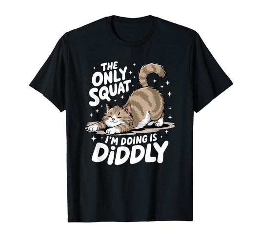 Only Squat I'm Doing Is Diddly Squat Funny Cat Kitten T-Shirt for Men Women