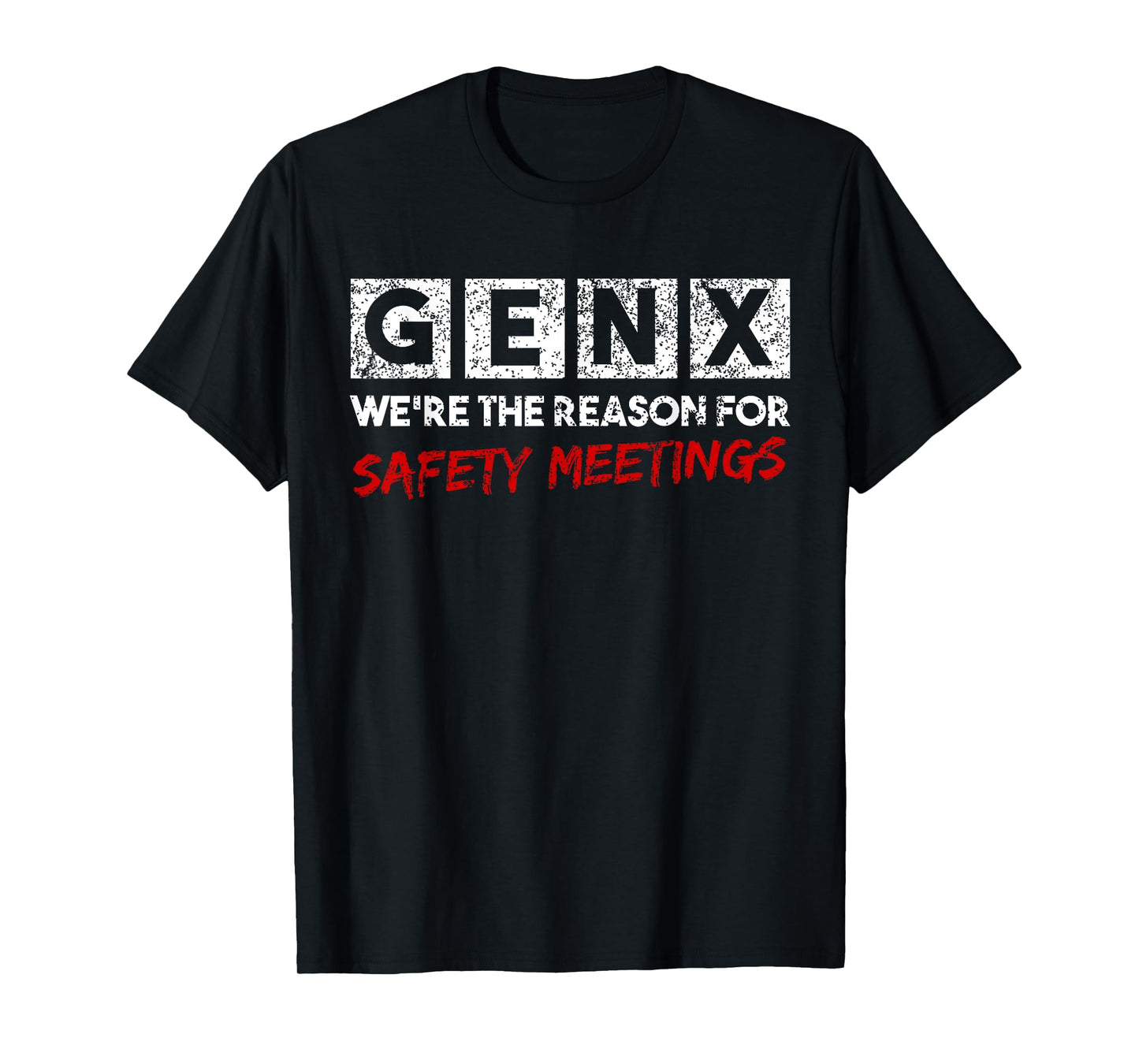 Gen X We're The Reason For Safety Meetings Generation X T-Shirt
