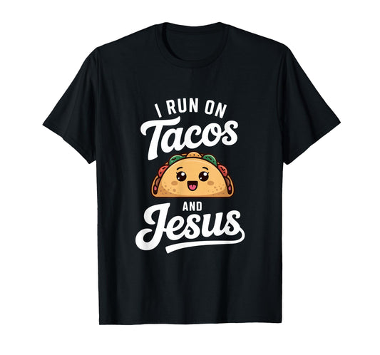Funny Taco Lover I Run on Tacos and Jesus T-Shirt