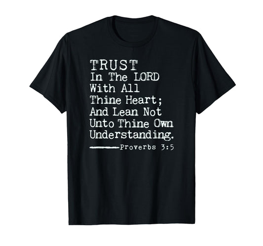 Trust in The Lord with All Thine Heart, Proverbs 3:5 KJV T-Shirt