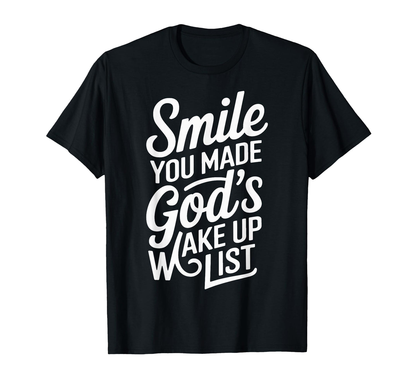 Smile You Made Gods Wake Up List T-Shirt