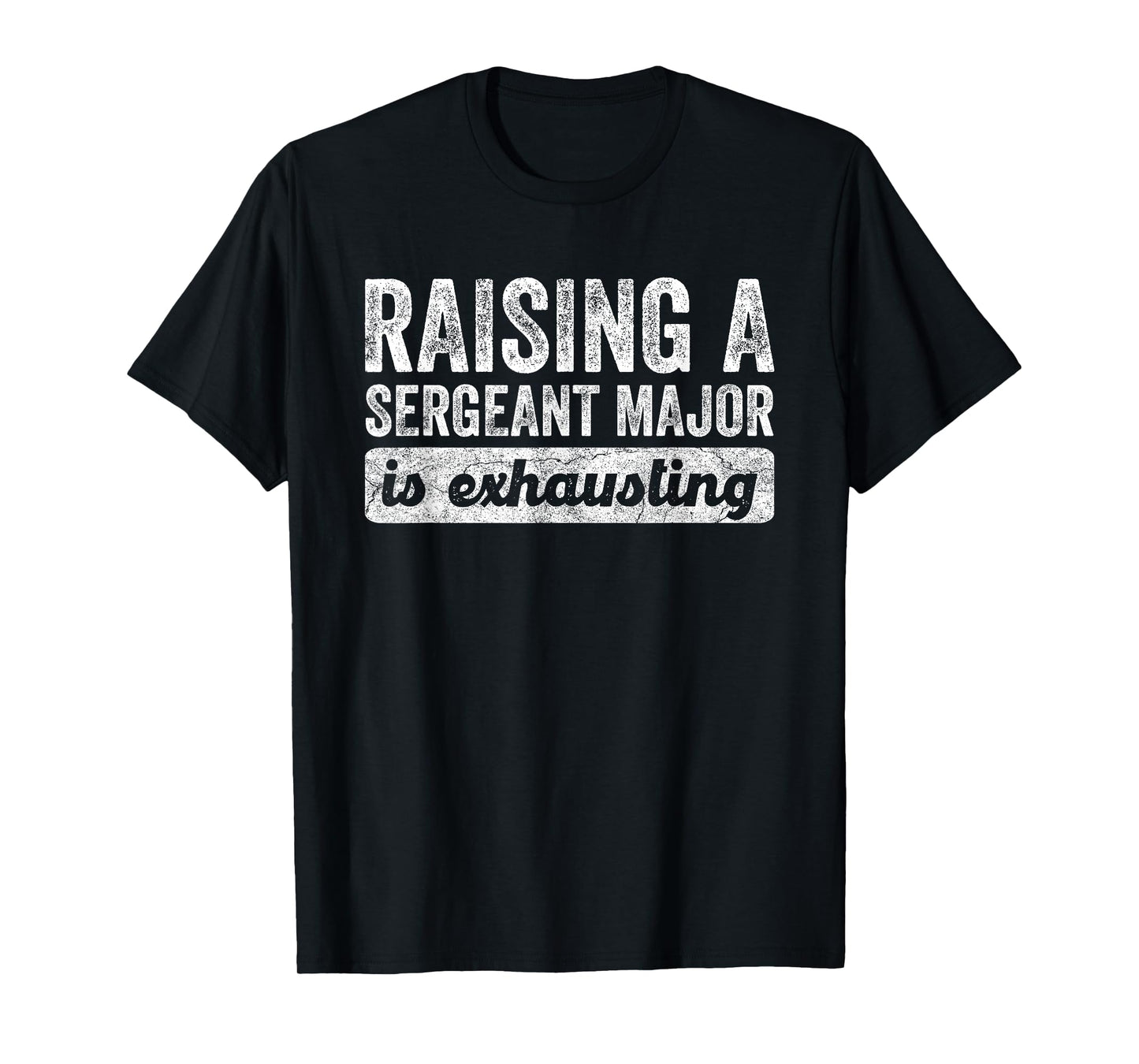 Raising a Sergeant Major is Exhausting Funny Husband Wife T-Shirt