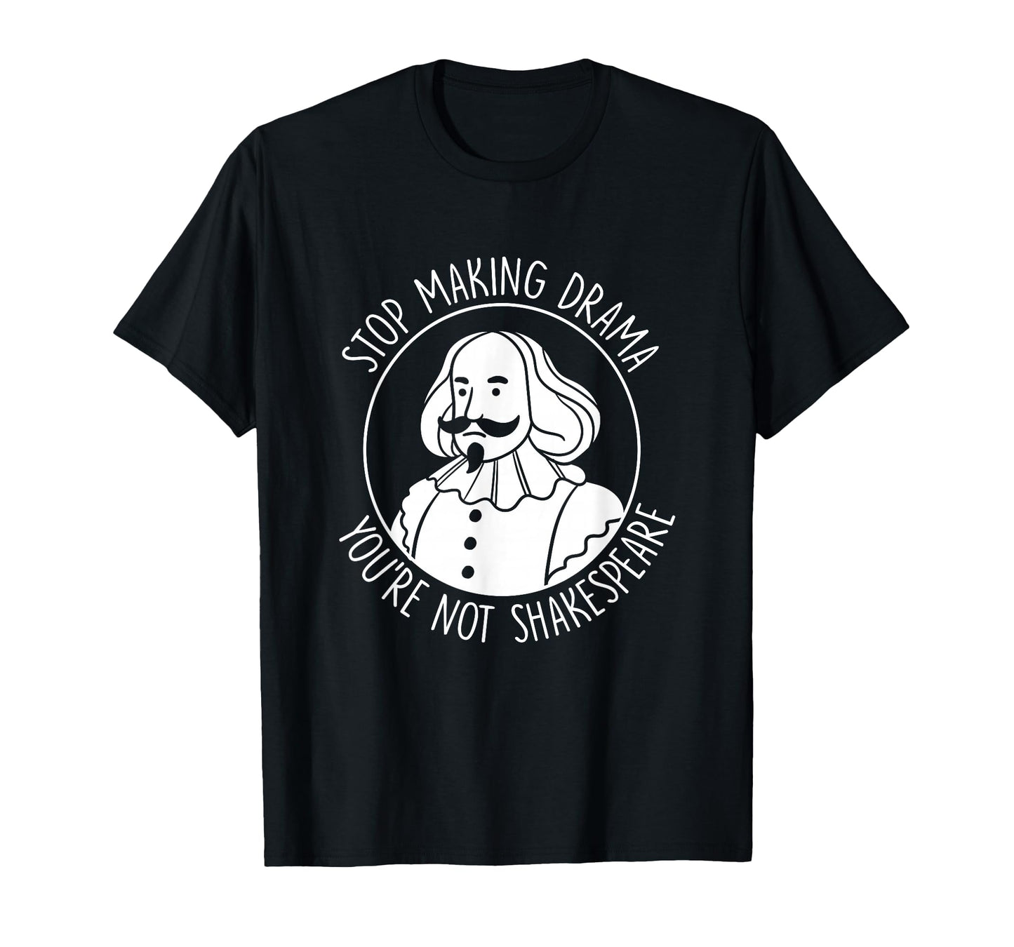 Stop Making Drama You're Not Shakespeare Acting Theater T-Shirt